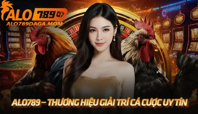 Alo789 – Thương hiệu giải trí cá cược trực tuyến uy tín hàng đầu châu Á
