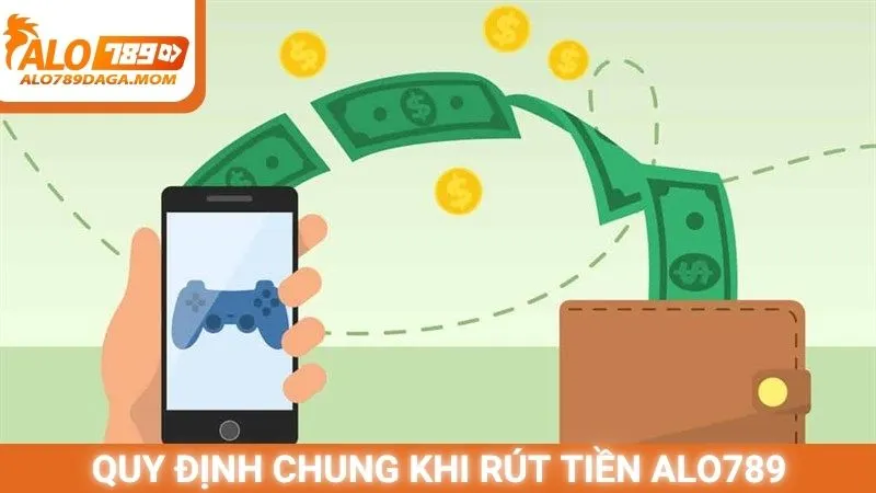 Quy định chung khi rút tiền Alo789